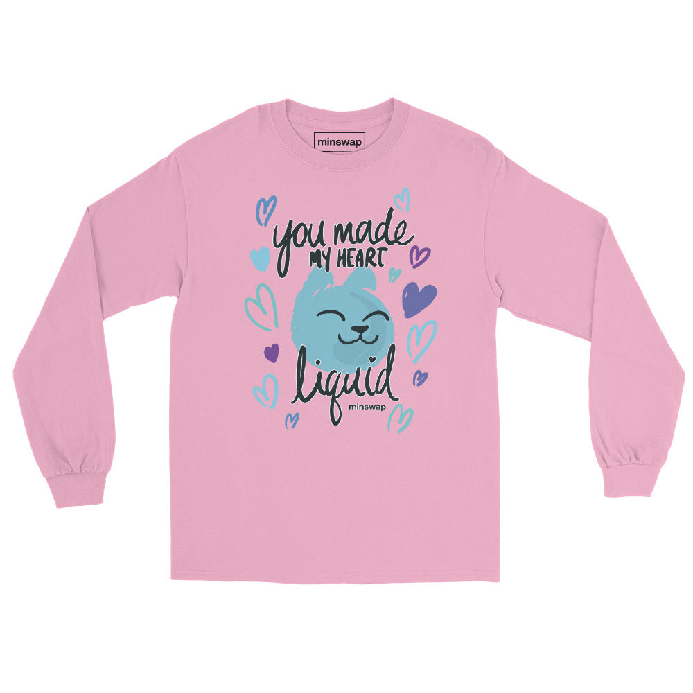 You Made My Heart Liquid Long Sleeve Shirt