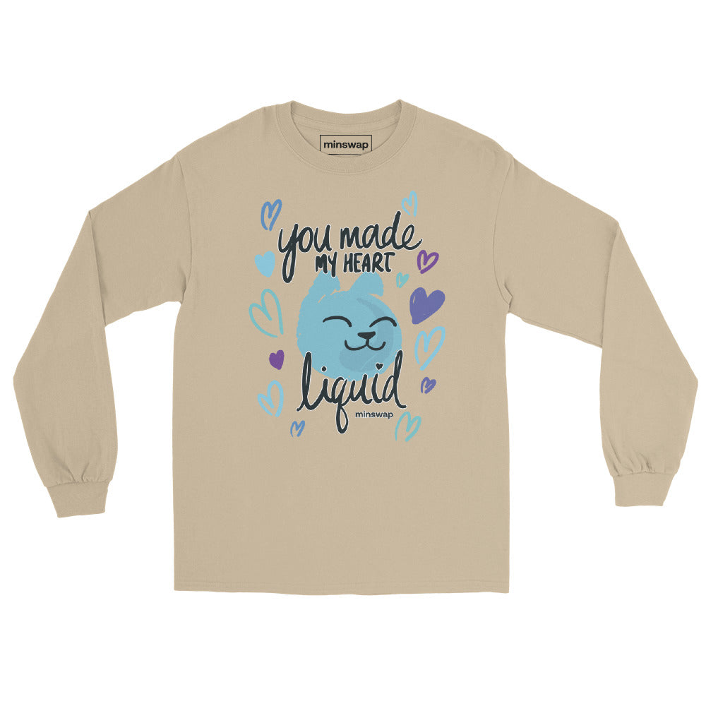 You Made My Heart Liquid Long Sleeve Shirt