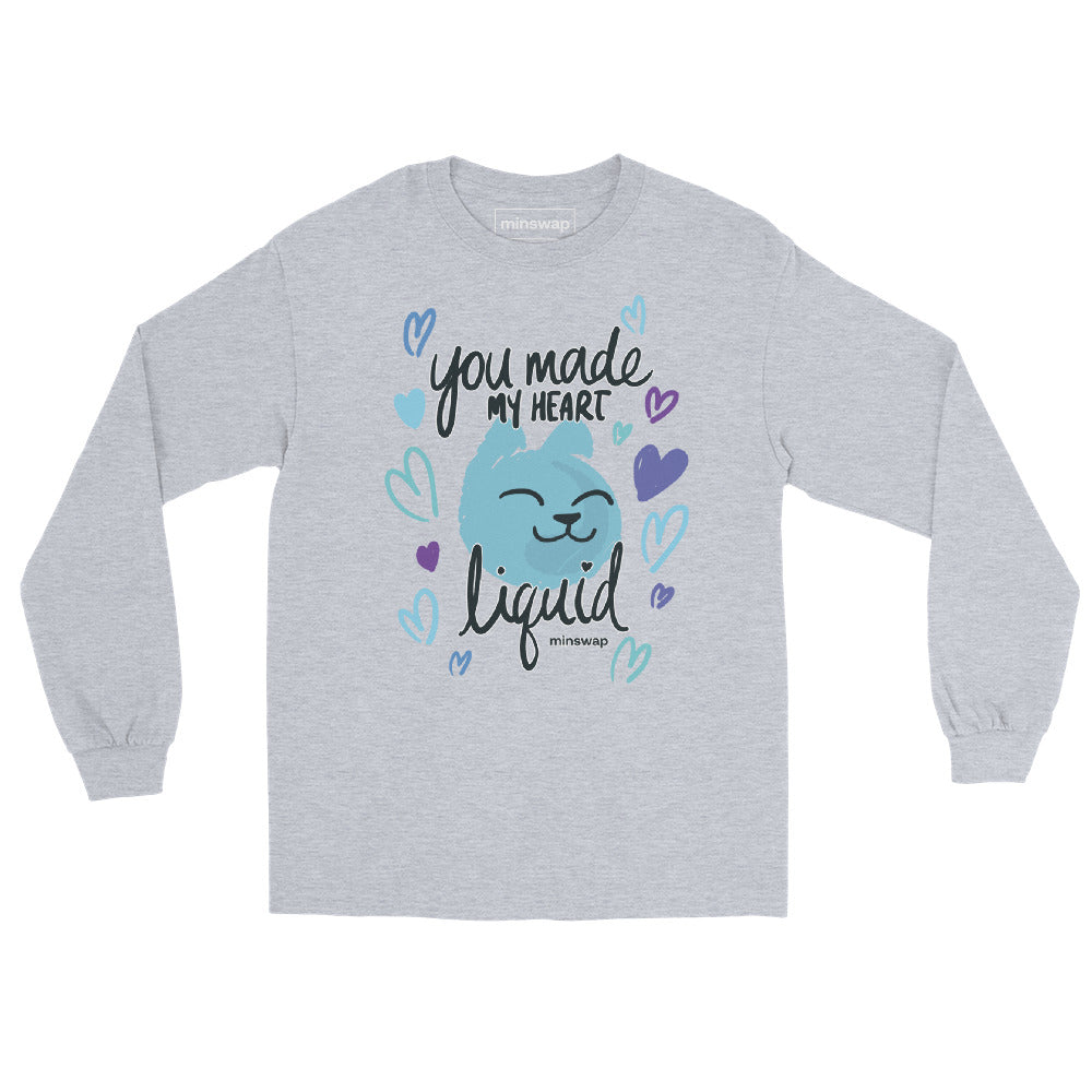 You Made My Heart Liquid Long Sleeve Shirt