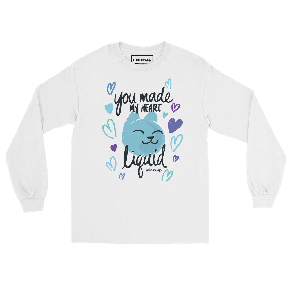 You Made My Heart Liquid Long Sleeve Shirt