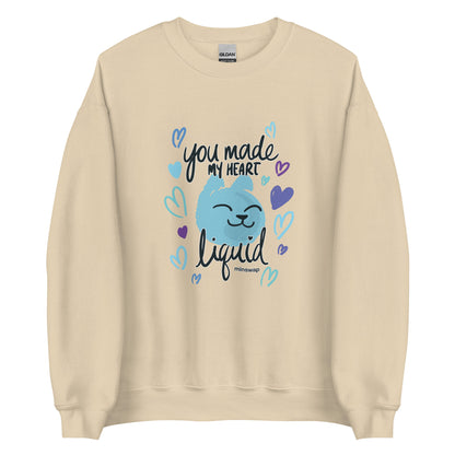 You Made My Heart Liquid Unisex Sweatshirt